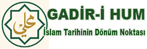 Gadir-i Hum – İslam Tarihinin Dönüm Noktası - | Gadîr-i Hum | Gadirhum | Gadiri Hum | Gadir Hum